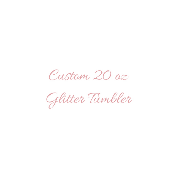 Custom 20 oz  Glitter Tumbler