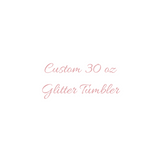 Custom 30 oz  Glitter Tumbler
